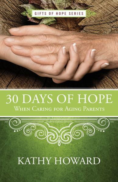 Cover for Kathy Howard · 30 Days of Hope When Caring for Aging Parents - Gifts of Hope (Taschenbuch) (2018)