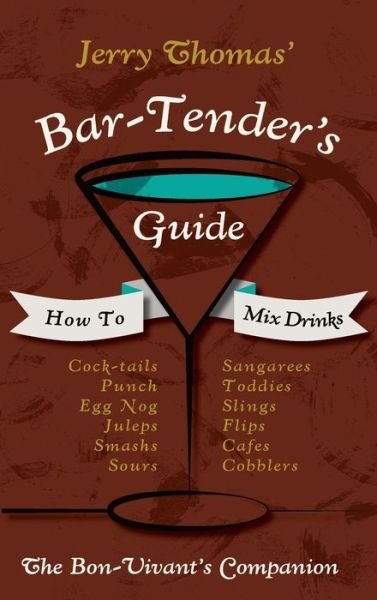 Cover for Jerry Thomas · Jerry Thomas' Bartenders Guide: How To Mix Drinks 1862 Reprint: A Bon Vivant's Companion (Inbunden Bok) [Reprint edition] (2015)