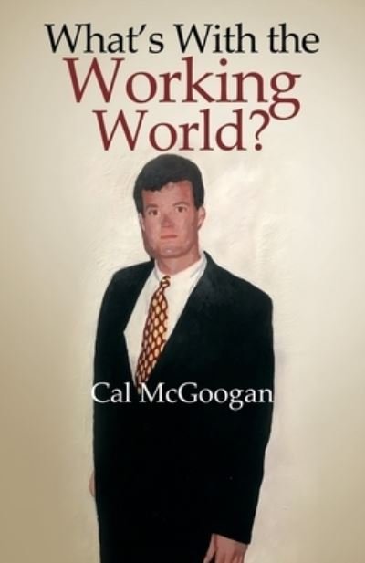 Cover for Cal McGoogan · What's With the Working World? (Pocketbok) (2021)