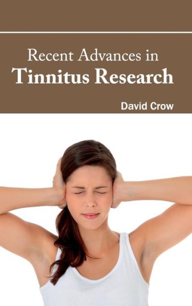 Cover for David Crow · Recent Advances in Tinnitus Research (Inbunden Bok) (2015)