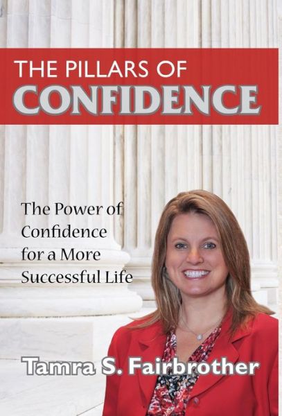 Cover for Tamra S Fairbrother · The Pillars of Confidence: the Power of Confidence for a More Successful Life (Hardcover Book) (2015)