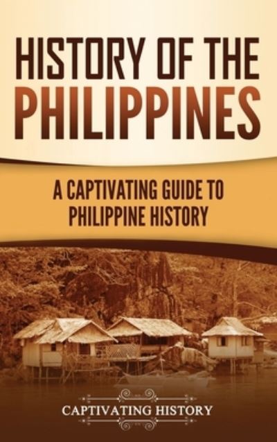 Cover for Captivating History · History of the Philippines: A Captivating Guide to Philippine History (Hardcover Book) (2021)