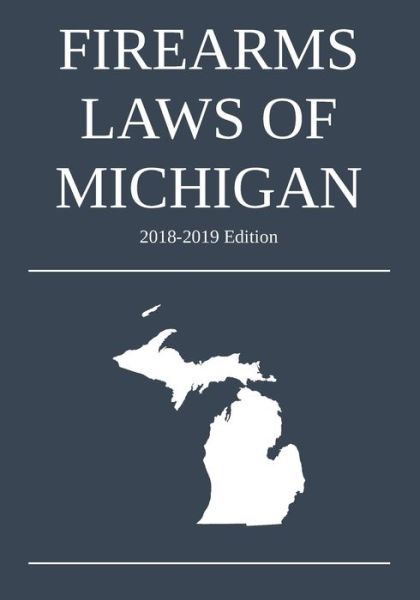 Cover for Michigan Legal Publishing Ltd · Firearms Laws of Michigan; 2018-2019 Edition (Taschenbuch) (2018)