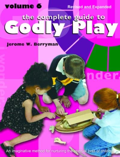 Cover for Jerome W. Berryman · The Complete Guide to Godly Play: Volume 6 - Godly Play (Paperback Book) [Revised and Expanded edition] (2021)