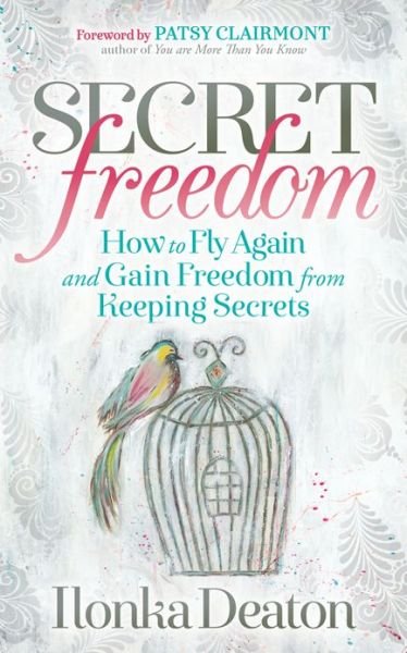 Cover for Ilonka Deaton · Secret Freedom: How to Fly Again and Gain Freedom From Keeping Secrets (Paperback Book) (2019)