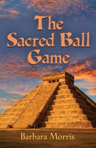 Cover for Barbara Morris · The Sacred Ball Game (Paperback Book) (2020)