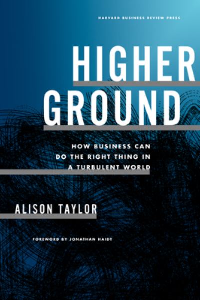 Cover for Alison Taylor · Higher Ground: How Business Can Do the Right Thing in a Turbulent World (Inbunden Bok) (2024)