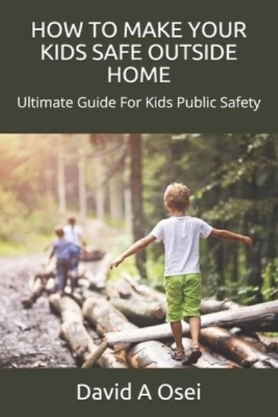 Cover for David a Osei · How to Make Your Kids Safe Outside Home (Paperback Book) (2019)