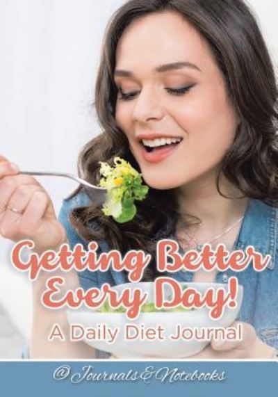 Cover for @ Journals and Notebooks · Getting Better Every Day! A Daily Diet Journal (Paperback Book) (2016)