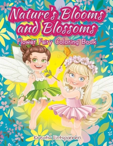 Cover for Kreativ Entspannen · Nature's Blooms and Blossoms Flower Fairy Coloring Book (Paperback Bog) (2016)