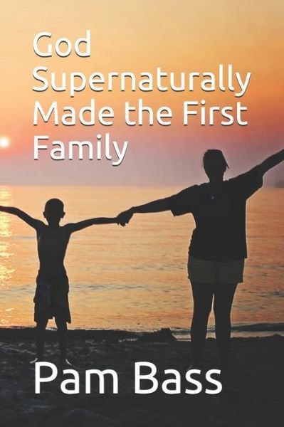 Cover for Pam Bass · God Supernaturally Made the First Family (Paperback Bog) (2019)