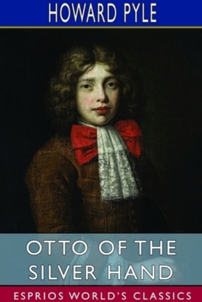 Otto of the Silver Hand (Esprios Classics) - Howard Pyle - Livros - Blurb - 9781714606436 - 26 de abril de 2024