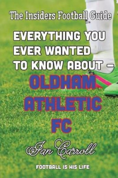Cover for Ian Carroll · Everything You Ever Wanted to Know About Oldham Athletic FC (Paperback Book) (2018)