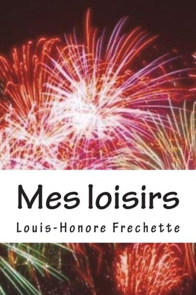 Cover for M Louis-Honore Frechette · Mes Loisirs (Paperback Book) (2018)