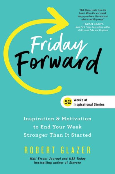 Friday Forward: Inspiration & Motivation to End Your Week Stronger Than It Started - Robert Glazer - Livros - Sourcebooks, Inc - 9781728230436 - 1 de setembro de 2020