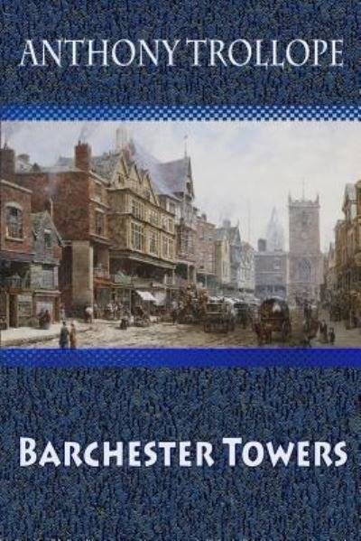 Barchester Towers - Anthony Trollope - Książki - Createspace Independent Publishing Platf - 9781729697436 - 8 listopada 2018