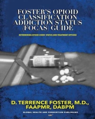 Cover for D Terrence Foster M D · Foster's Opioid Classification Addiction Status (FOCAS) Guide (Paperback Bog) (2019)