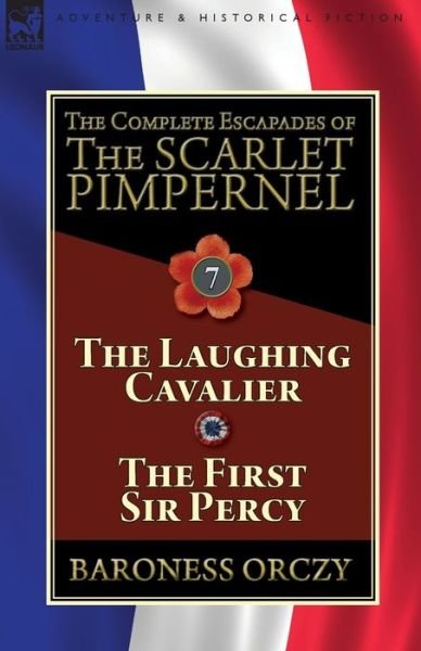 Cover for Baroness Orczy · The Complete Escapades of The Scarlet Pimpernel: Volume 7-The Laughing Cavalier and The First Sir Percy (Paperback Bog) (2019)