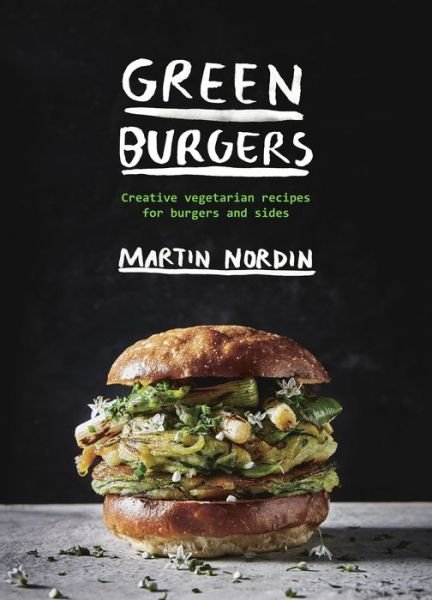 Cover for Martin Nordin · Green Burgers: Creative vegetarian recipes for burgers and sides (Hardcover Book) [Hardback edition] (2017)
