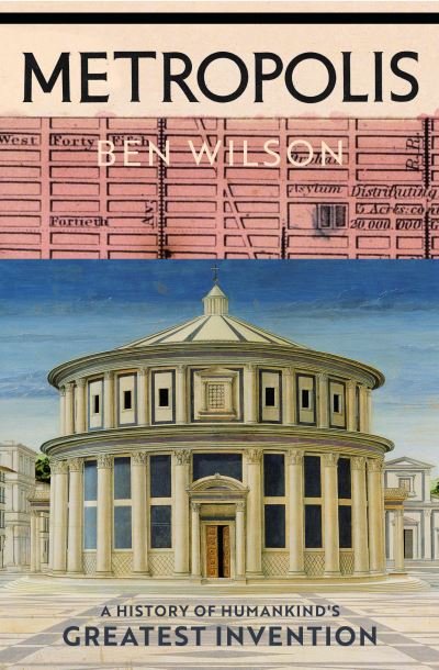 Cover for Ben Wilson · Metropolis: A History of Humankind's Greatest Invention (Hardcover Book) (2020)