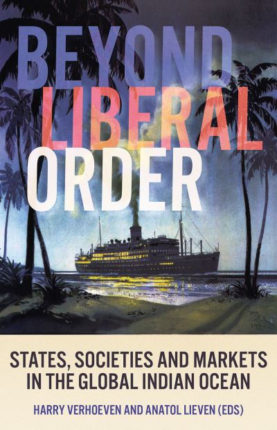 Cover for Harrry Verhoeven · Beyond Liberal Order: States, Societies and Markets in the Global Indian Ocean (Paperback Book) (2021)