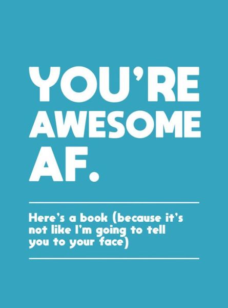 Cover for Summersdale Publishers · You're Awesome AF: Here's a Book (Because It's Not Like I'm Going To Tell You to Your Face) (Gebundenes Buch) (2020)