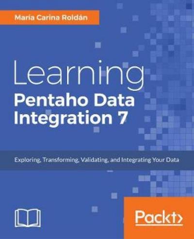 Cover for Maria Carina Roldan · Learning Pentaho Data Integration 8 CE - Third Edition (Paperback Book) [3 Revised edition] (2017)