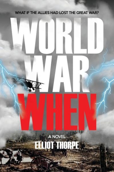 World War When - Elliot Thorpe - Books - AG Books - 9781789828436 - January 22, 2022