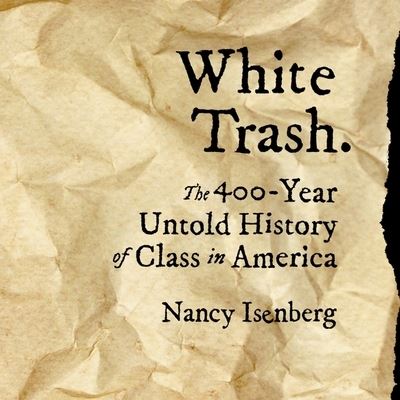 Cover for Nancy Isenberg · White Trash Lib/E : The 400-Year Untold History of Class in America (CD) (2016)