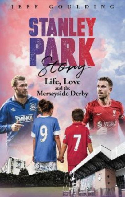 Cover for Jeff Goulding · Stanley Park Story: Life, Love and the Merseyside Derby (Paperback Book) (2022)