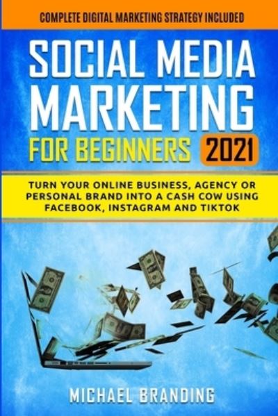 Social Media Marketing for Beginners 2021 - Michael Branding - Books - My Publishing Empire ltd - 9781801867436 - February 15, 2021