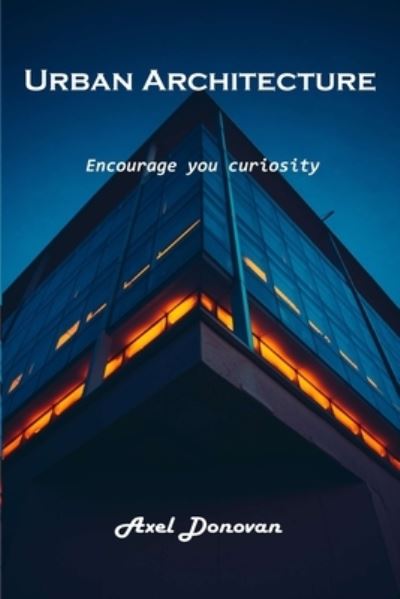 Cover for Axel Donovan · Urban Architecture: Encourage you curiosity (Paperback Book) (2022)