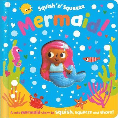 Cover for Christie Hainsby · Squish 'n' Squeeze Mermaid! (Board book) (2023)