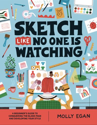 Cover for Molly Egan · Sketch Like No One is Watching: A beginner's guide to conquering the blank page (Paperback Book) (2023)