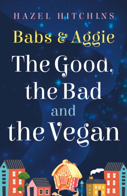 Cover for Hazel Hitchins · Babs &amp; Aggie: the Good, the Bad and the Vegan - The Slippers and Sorcery Chronicles (Paperback Book) (2025)