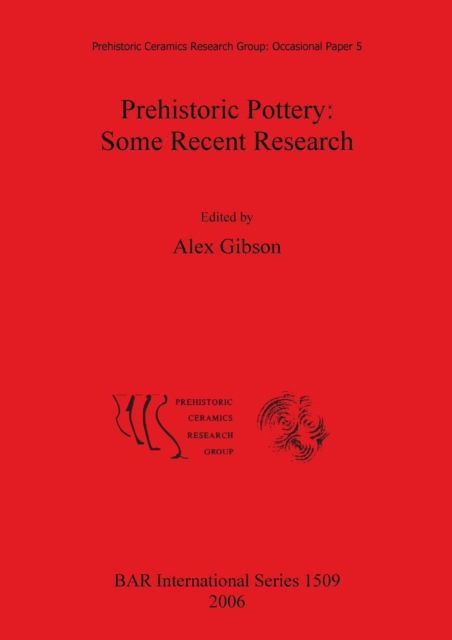 Cover for Prehistoric Pottery: Some Recent Research; Ed. by Alex Gibson. (Book) (2006)