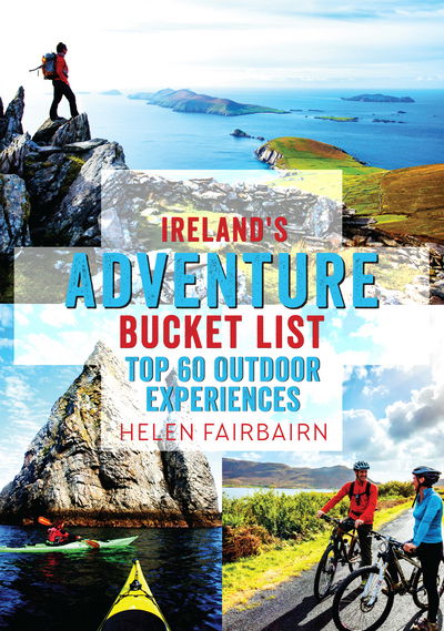 Ireland's Adventure Bucket List: Great Outdoor Experiences - Helen Fairbairn - Books - The Collins Press - 9781848893436 - December 31, 2018