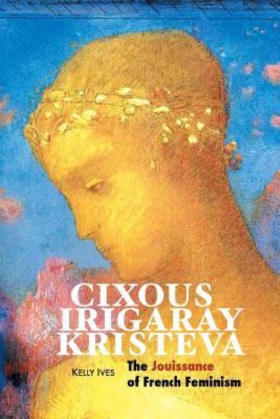 Cover for Kelly Ives · Cixous, Irigaray, Kristeva (Paperback Book) (2018)