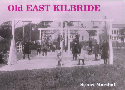 Old East Kilbride - Stuart Marshall - Books - Stenlake Publishing - 9781872074436 - December 19, 1994