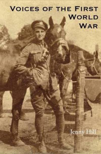 Voices of the First World War - Jenny Hill - Bücher - Undead Tree Publications - 9781898728436 - 11. Oktober 2016