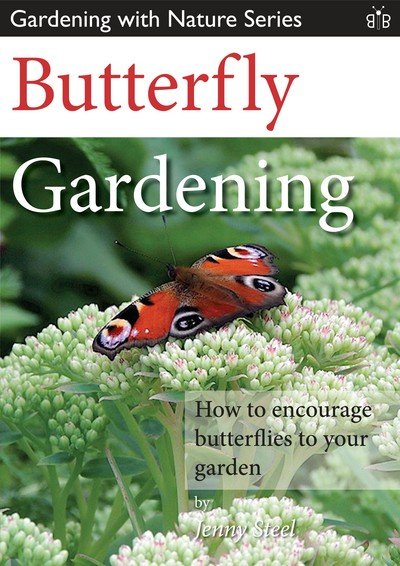Cover for Jenny Steel · Butterfly Gardening: How to Encourage Butterflies to Your Garden - Gardening with Nature Series (Pocketbok) (2015)