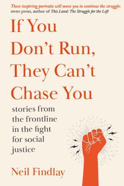 Cover for Neil Findlay · If You Don't Run They Can't Chase You: stories from the frontline of the fight for social justice (Book) (2021)