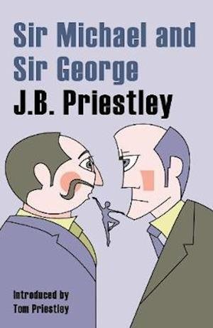 Sir Michael and Sir George: A Tale of Comsa and Discus and The New Elizabethans - JB Prietley - Bøker - Great Northern Books Ltd - 9781912101436 - 3. august 2020