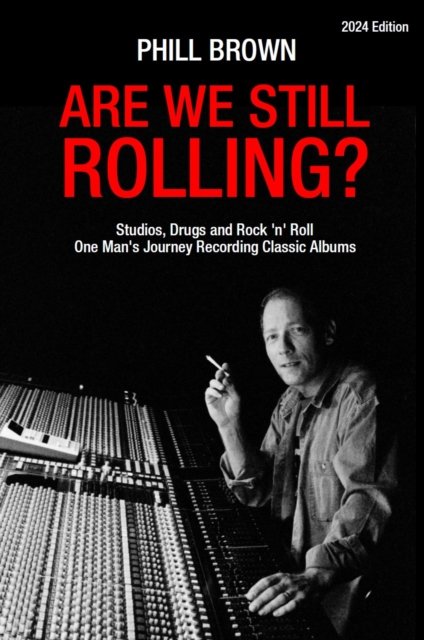 Cover for Phill Brown · Are We Still Rolling?: Studios, Drugs and Rock 'n' Roll - One Man's Journey Recording Classic Albums [2024 Edition] (Paperback Book) [2 Revised edition] (2024)