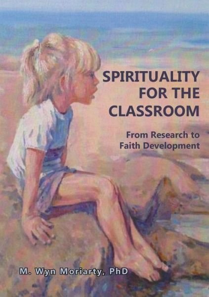 Cover for Wyn Moriarty · Spirituality for the Classroom: from Research to Faith Developmen (Paperback Bog) (2014)
