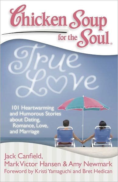 Cover for Jack Canfield · Chicken Soup for the Soul: True Love: 101 Heartwarming and Humorous Stories about Dating, Romance, Love, and Marriage (Paperback Book) (2009)
