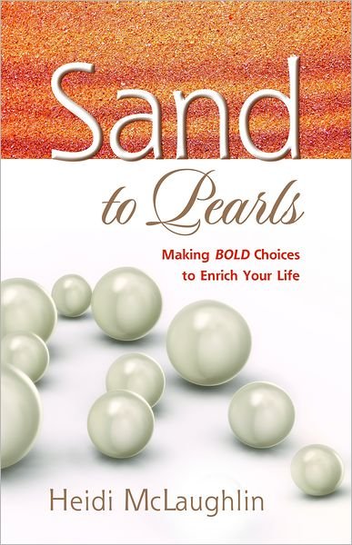 Cover for Heidi Mclaughlin · Sand to Pearls: Making Bold Choices to Enrich Your Life (Paperback Book) (2011)