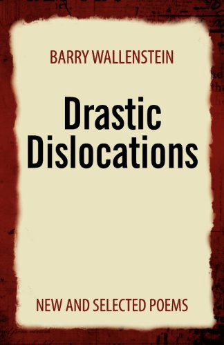 Cover for Barry Wallenstein · Drastic Dislocations: New and Selected Poems (Paperback Book) [Firsttion edition] (2012)