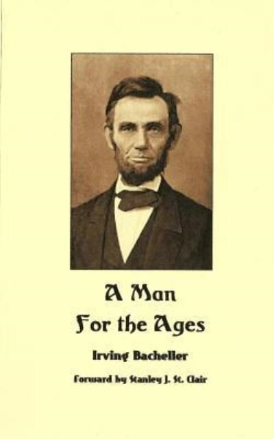 A Man for the Ages - Irving Bacheller - Bøker - Saint Clair Publications - 9781935786436 - 23. august 2012