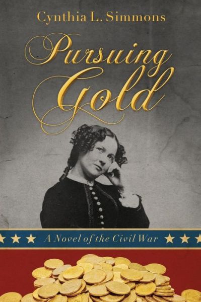 Cover for Cynthia L Simmons · Pursuing Gold: A Novel of the Civil War (Paperback Book) (2016)